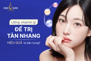 Uống vitamin gì để trị tàn nhang hiệu quả từ bên trong?