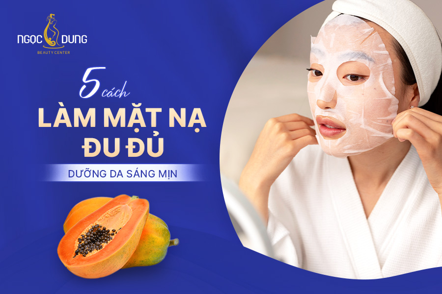 5 cách làm mặt nạ đu đủ dưỡng da sáng mịn tại nhà