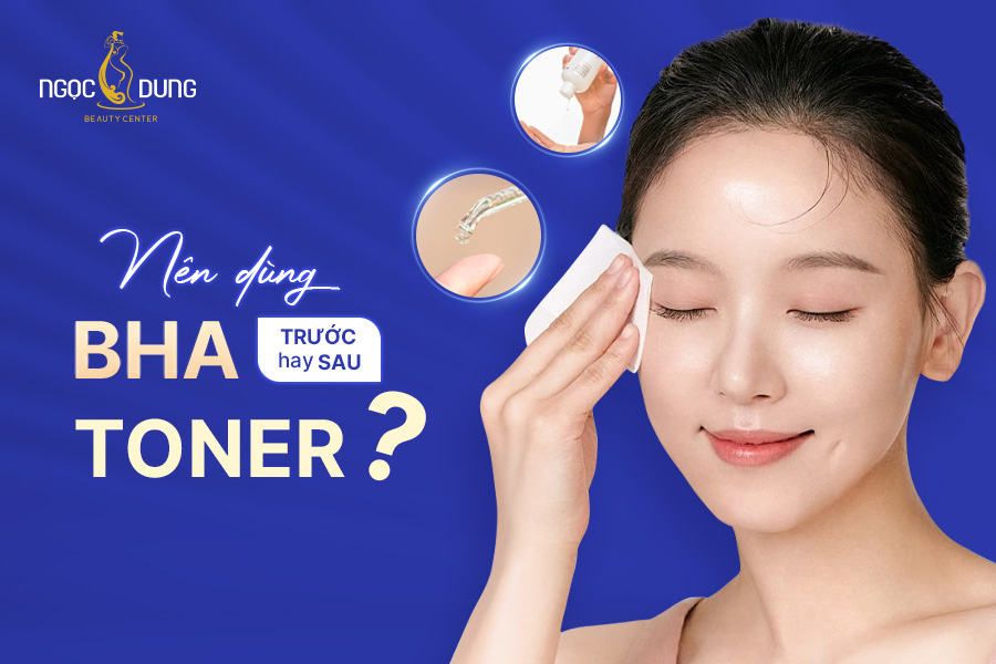 Nên dùng bha trước hay sau toner trong quy trình chăm sóc da?