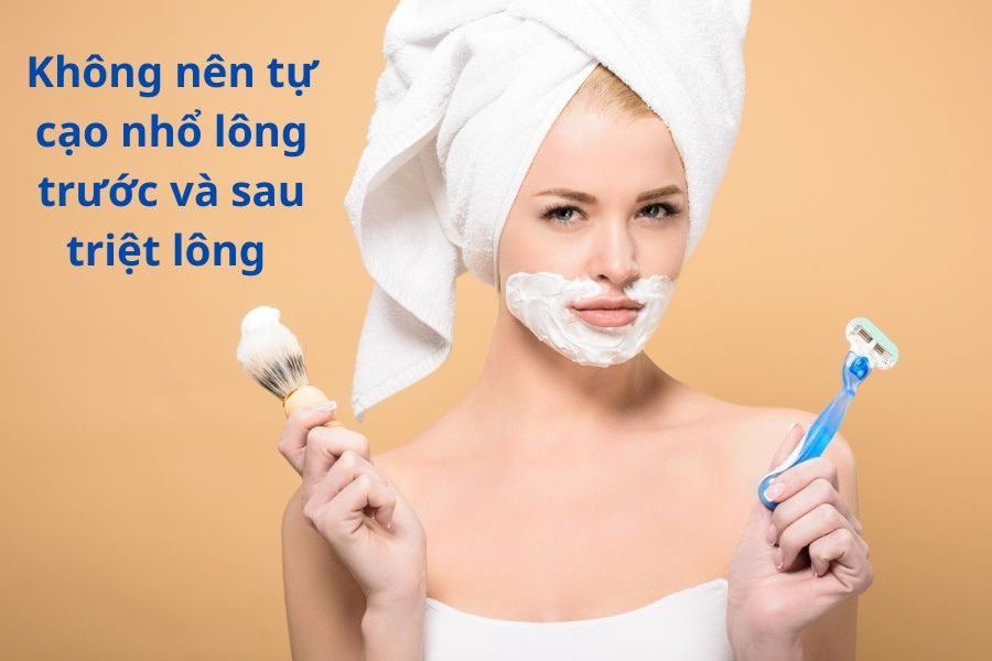 Không nên tự ý cao hay nhổ lông trước và sau khi triệt lông