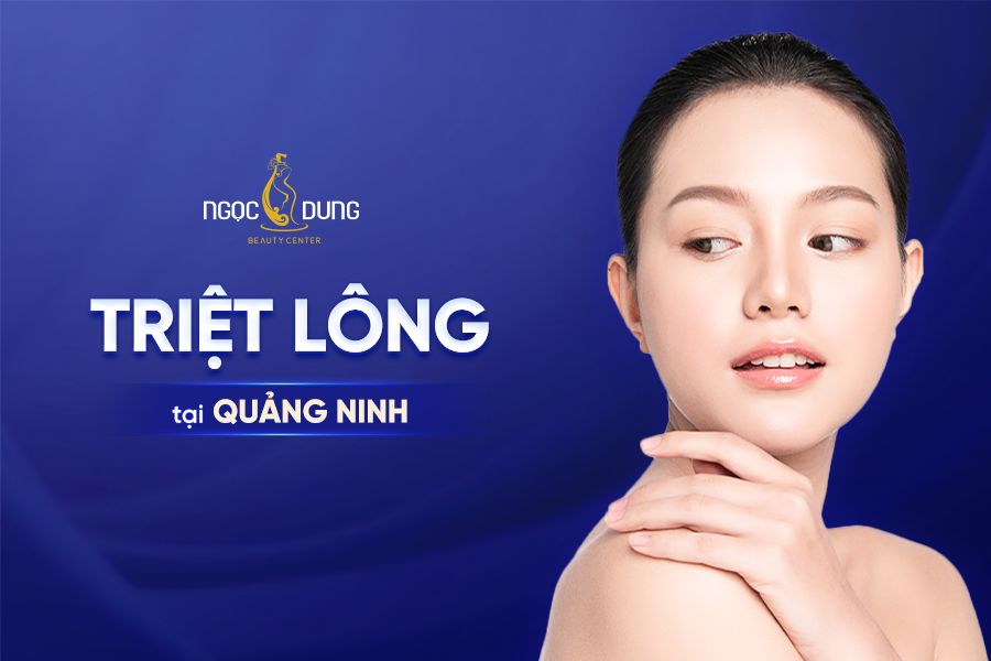 Nên triệt lông tại Quảng Ninh ở đâu uy tín?