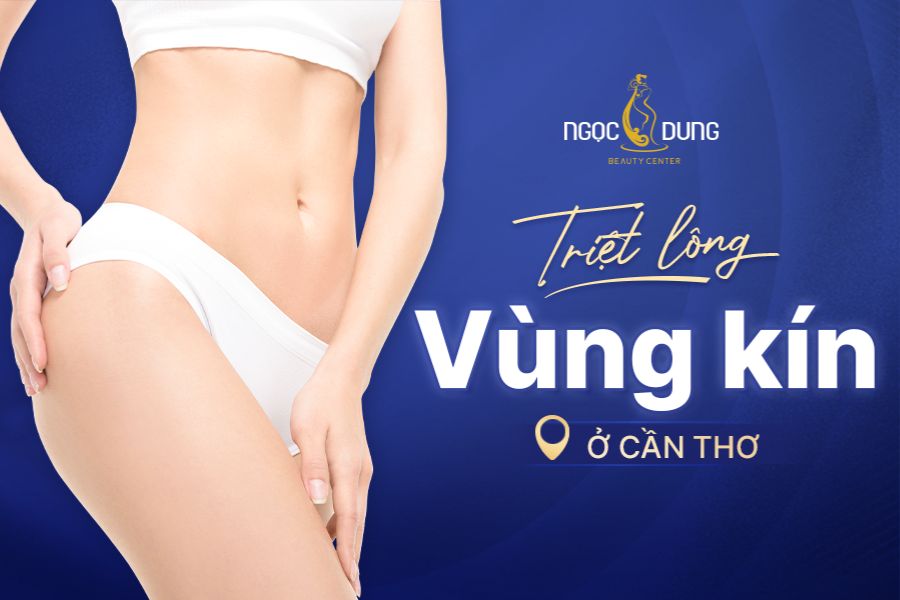 Địa chỉ triệt lông vùng kín ở Cần Thơ ở đâu tốt?