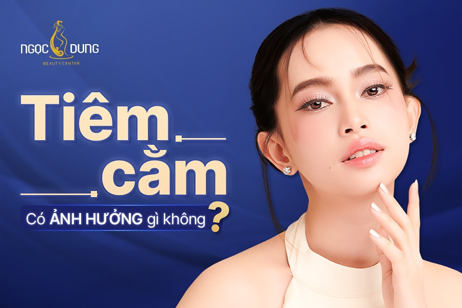 Tiêm filler càm có ảnh hưởng gì không