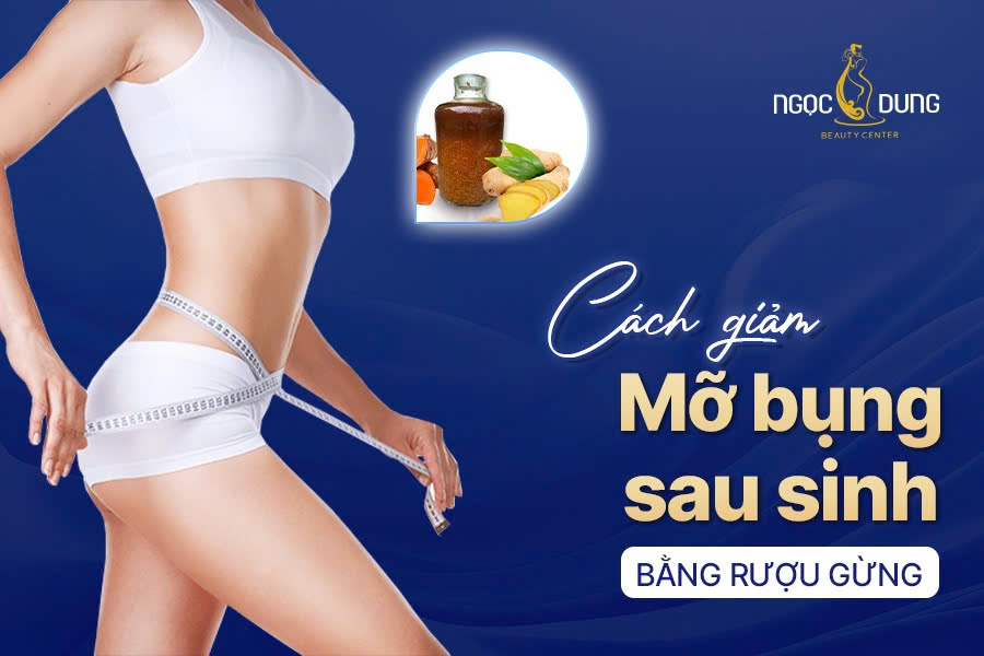 cách giảm mỡ bụng sau sinh bằng rượu gừng