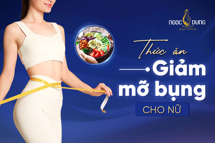 Cách kết hợp thức ăn giảm mỡ bụng cho nữ đốt mỡ vòng 2 hiệu quả