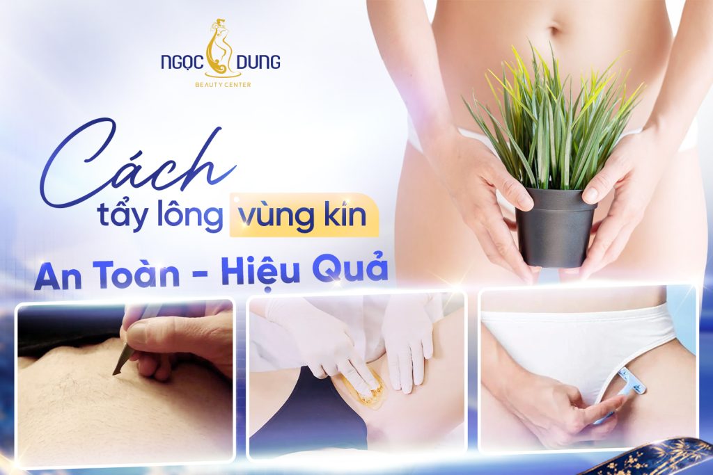 Cách tẩy lông vùng kín an toàn và hiệu quả nhất cho nữ