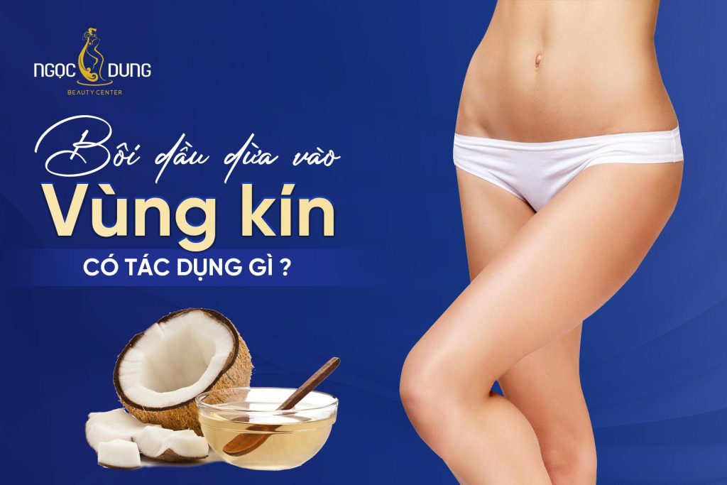Bôi dầu dừa vào vùng kín có tác dụng gì?
