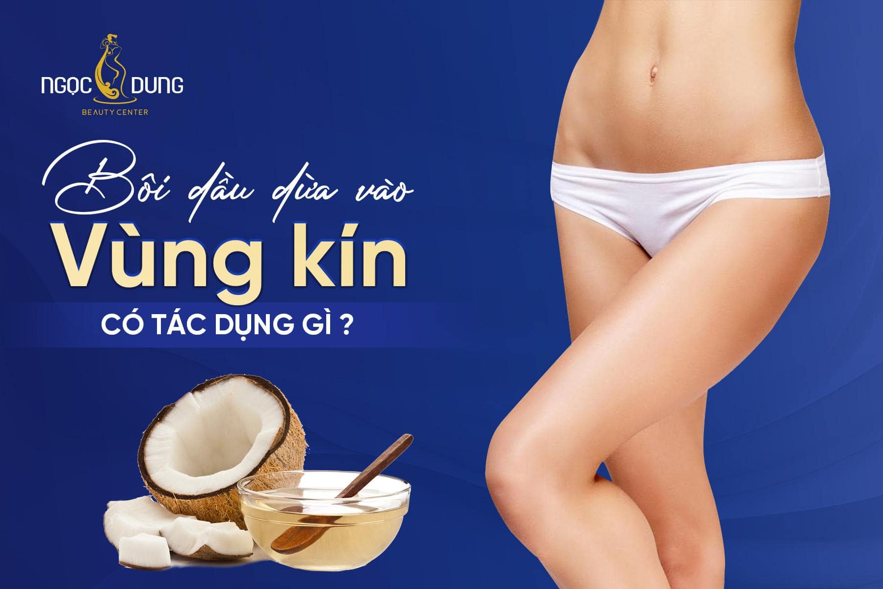 Bôi dầu dừa vào vùng kín có tác dụng gì?