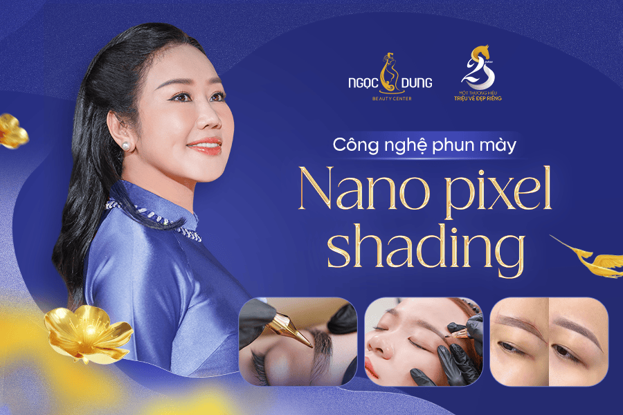 Công nghệ phun mày Nano Pixel Shading mới tại Ngọc Dung