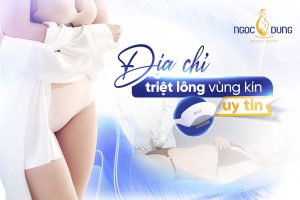 Thẩm mỹ viện Ngọc Dung - Địa chỉ triệt lông vùng kín uy tín tại TPHCM