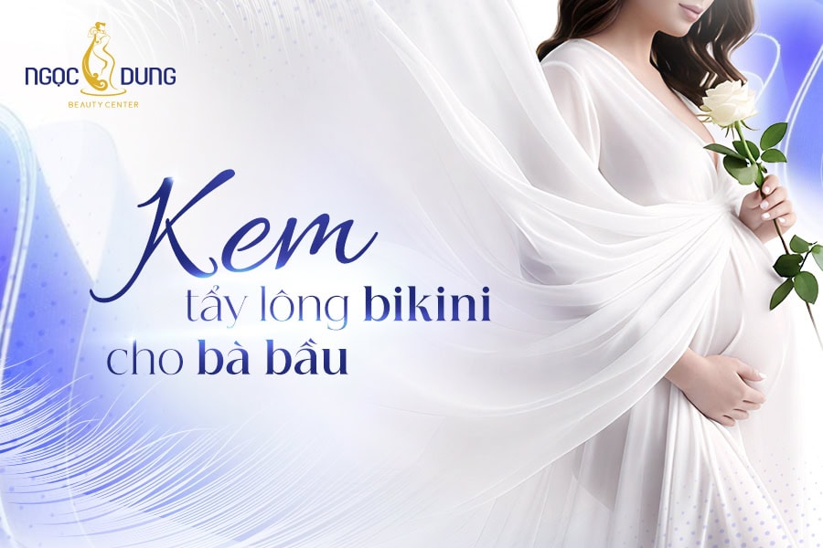 Kem tẩy lông bikini cho bà bầu có an toàn không