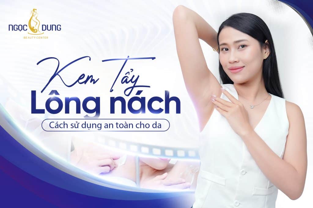 Kem tẩy lông nách: Cách dùng, lợi ích, tiêu chí lựa chọn