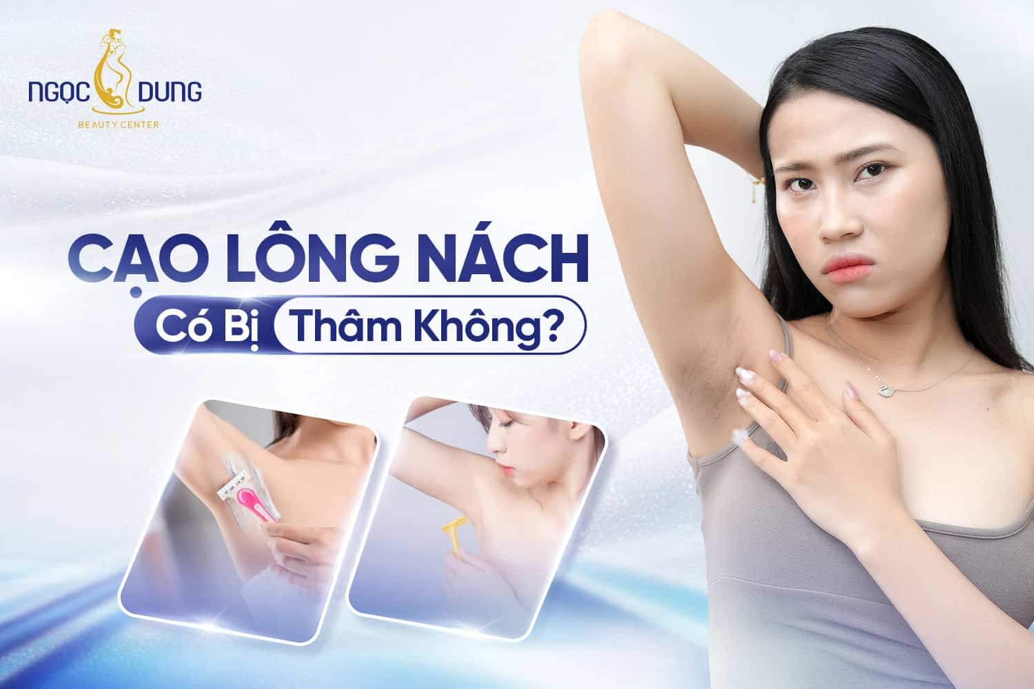 Cạo lông nách có bị thâm không? Một số lưu ý cần biết
