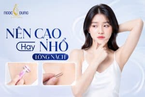 Nên cạo hay nhổ lông nách? Ưu và nhược điểm chi tiết