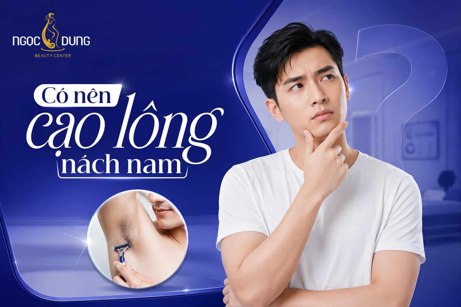 Có nên cạo lông nách nam không? Lời khuyên từ chuyên gia