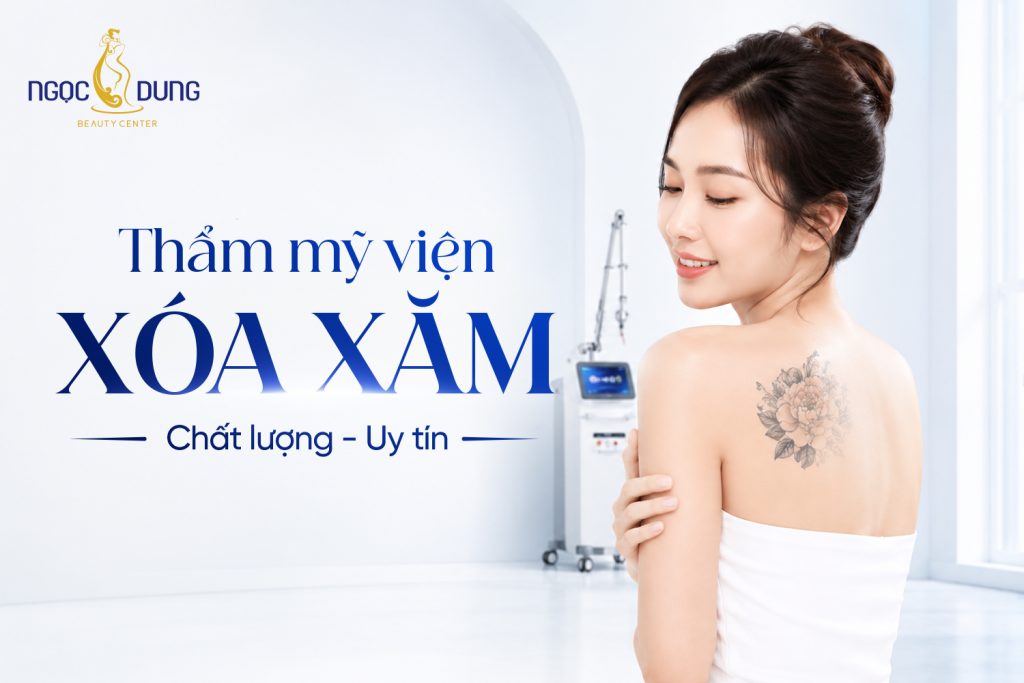 Ngọc Dung - Thẩm mỹ viện xóa xăm uy tín tại Việt Nam
