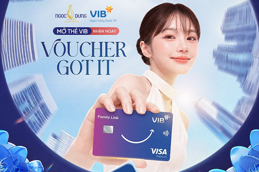 ĐẶC QUYỀN KHÁCH HÀNG NGỌC DUNG: MỞ THẺ VIB - NHẬN NGAY VOUCHER GOT IT! 2 Đặc quyền dành cho khách hàng mở thẻ VIB có làm đẹp tại Ngọc Dung