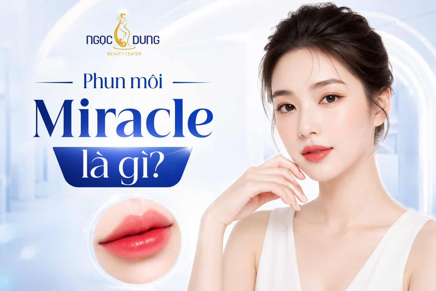 Phun môi miracle là gì? Ưu điểm, bảng giá và quy trình