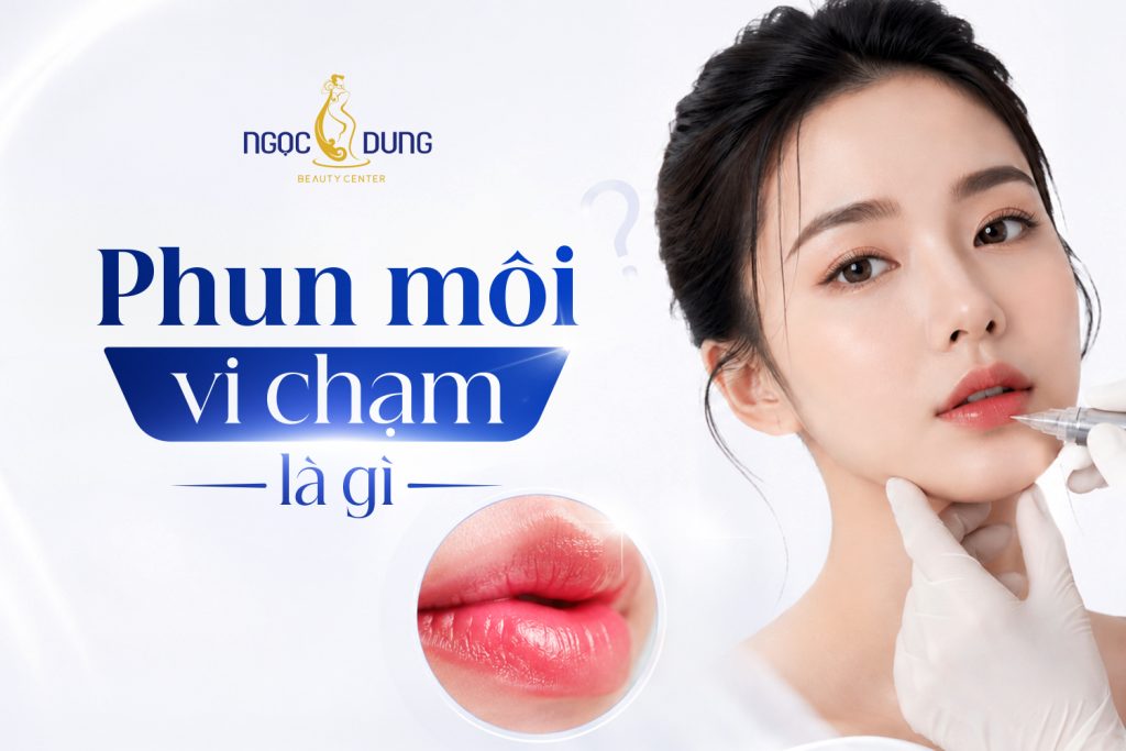 Phun môi vi chạm là gì? Các màu đẹp và quy trình chuẩn