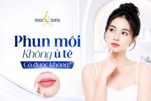 Phun môi không ủ tê: Kỹ thuật, ưu nhược điểm và quy trình