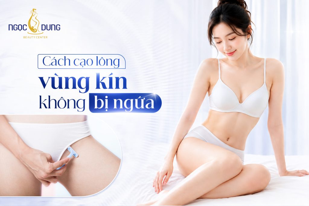 Cách cạo lông vùng kín không bị ngứa, an toàn và mướt mịn